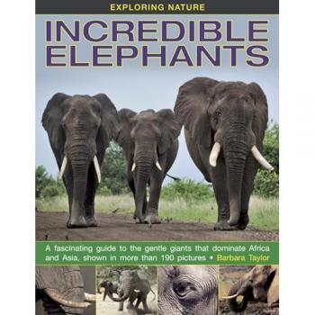 Exploring Nature: Incredible Elephants Barbara Taylor