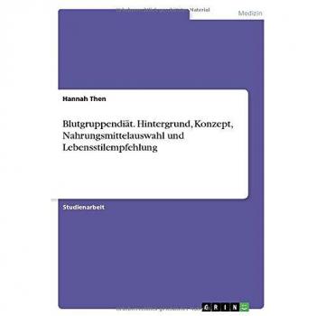 Blutgruppendiät. Hintergrund, Konzept, Nahrungsmittelauswahl und Lebensstilempfehlung