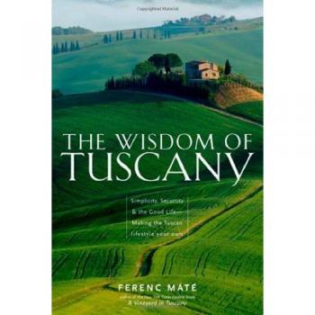 The Wisdom of Tuscany by Ferenc Mate