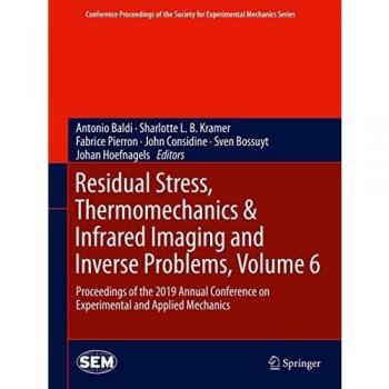 Residual Stress, Thermomechanics & Infrared Imaging and Inverse Problems, Volume 6: Proceedings of the 2019 Annual Conference on Experimental and ... for Experimental Mechanics Series, Band 6)