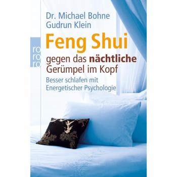 Feng Shui gegen das nächtliche Gerümpel im Kopf: Besser schlafen mit Energetischer Psychologie