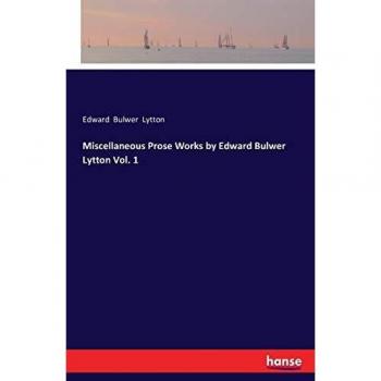 Miscellaneous Prose Works by Edward Bulwer Lytton Vol. 1