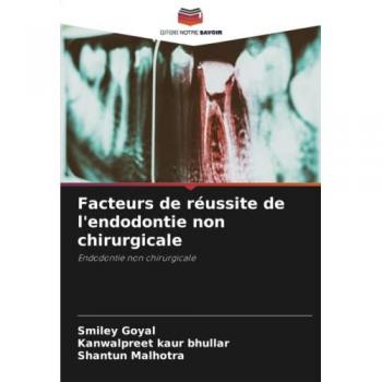Goyal, Smiley: Facteurs de réussite de l'endodontie non chirurgicale