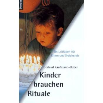 Kinder brauchen Rituale. Ein Leitfaden für Eltern und Erziehende