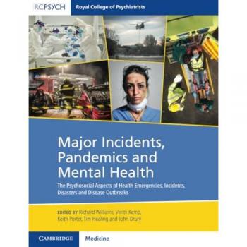 Major Incidents, Pandemics and Mental Health : The Psychosocial Aspects of Health Emergencies, Incidents, Disasters and Disease Outbreaks