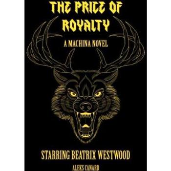 The Price of Royalty (Machina Novels Starring Beatrix Westwood, Band 1)