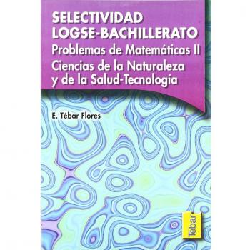 Problemas de matemáticas ii ciencias de la naturaleza y de la salud-tecnología. Selectividad logse-bachillerato