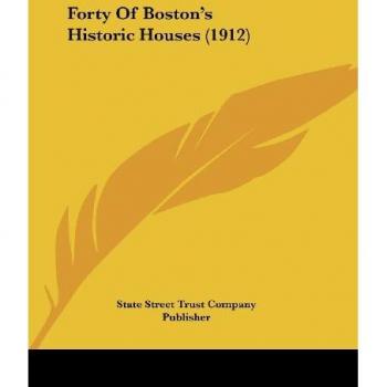 State Street Trust Company Publisher: Forty Of Boston's Historic Houses (1912)