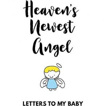 Heaven's Newest Angel Letters To My Baby: A Diary Of All The Things I Wish I Could Say | Newborn Memories | Grief Journal | Loss of a Baby | Sorrowful ... Forever In Your Heart | Remember and Reflect