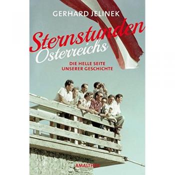Sternstunden Österreichs. Die helle Seite unserer Geschichte