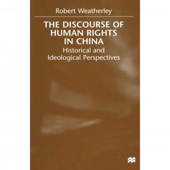 The Discourse of Human Rights in China: Historical and Ideological Perspectives