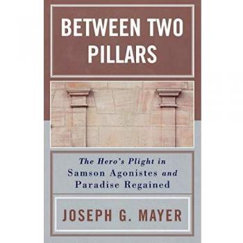 Between Two Pillars: The Hero's Plight in Samson Agonistes and Paradise Regained