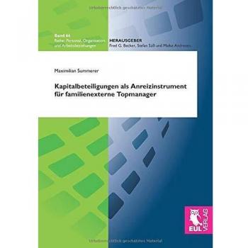 Kapitalbeteiligungen als Anreizinstrument für familienexterne Topmanager: Eine explorative, bezugsrahmenorientierte Studie zu Einsatz und Ausgestaltung aus der Perspektive von Unternehmerfamilien