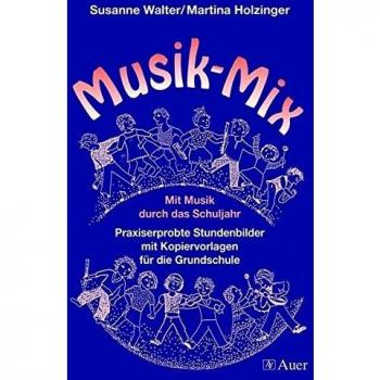 Martina Holzinger Musik-Mix: Mit Musik Durch Das Schuljahr. Praxiserprobte Stundenbilder Mit Kopiervorlagen Für Die Grundschule
