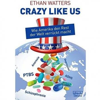 Crazy like us: Wie Amerika den Rest der Welt verrückt macht