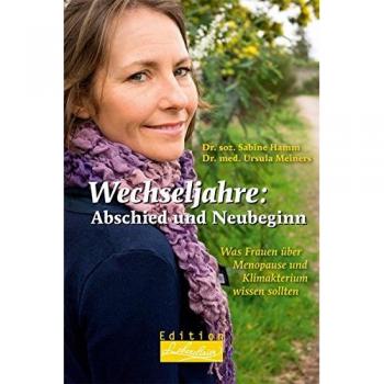 Wechseljahre: Abschied und Neubeginn: Was Frauen über Menopause und Klimakterium wissen sollten