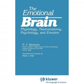 The Emotional Brain: Physiology, Neuroanatomy, Psychology, and Emotion (Emotions, Personality, and Psychotherapy)