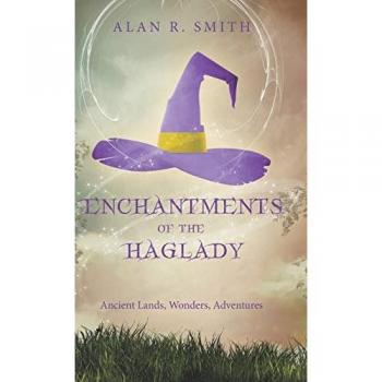 Enchantments of the Haglady: Ancient Lands, Wonders, Adventures