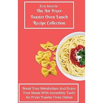Morris, Eva: The Air Fryer Toaster Oven Lunch Recipe Collection