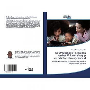 De Omukago Het begrijpen van het Afrikaanse begrip vriendschap als mogelijkheid: Christelijke communie en gemeenschap onder de Banyankole van Oeganda