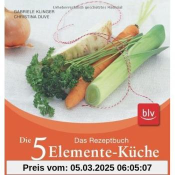 Die 5-Elemente-Küche für jeden Tag: Das Rezeptbuch