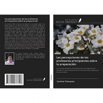 Las percepciones de los profesores principiantes sobre la preparación: La transferibilidad y el impacto de un programa de formación de profesores en el aula de artes lingüísticas de secundaria