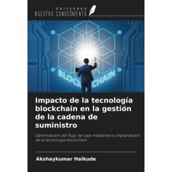 Impacto de la tecnología blockchain en la gestión de la cadena de suministro: Optimización del flujo de caja mediante la implantación de la tecnología blockchain