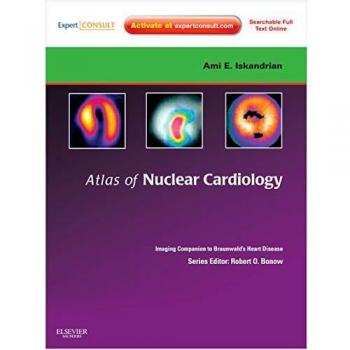 Atlas of Nuclear Cardiology: Imaging Companion to Braunwald's Heart Disease: Expert Consult