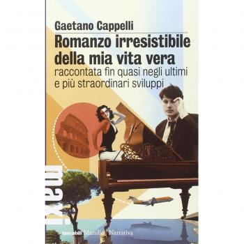 Romanzo irresistibile della mia vita vera raccontata fin quasi negli ultimi e più straordinari sviluppi