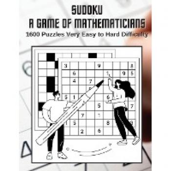Sudoku A Game for Mathematicians 1600 Puzzles Very Easy to Hard Difficulty