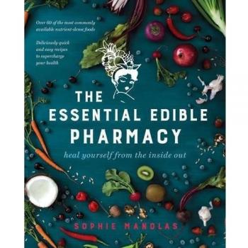 The Essential Edible Pharmacy: heal yourself from the inside out