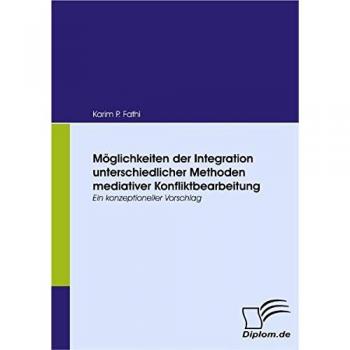 Möglichkeiten der Integration unterschiedlicher Methoden mediativer Konfliktbearbeitung