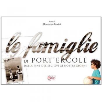Le famiglie di Port'Ercole. Dalla fine del sec. XVI ai nostri giorni