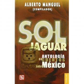 SOL JAGUAR . ANTOLOGIA DE CUENTOS SOBRE MEXICO