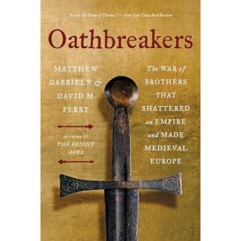 Oathbreakers : The War of Brothers That Shattered an Empire and Made Medieval Europe, by Matthew Gabriele