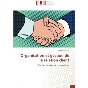 Organisation et gestion de la relation client: Cas des entreprises de services