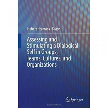 Assessing and Stimulating a Dialogical Self in Groups Teams Cultures and Organizations