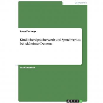 Kindlicher Spracherwerb und Sprachverlust bei Alzheimer-Demenz