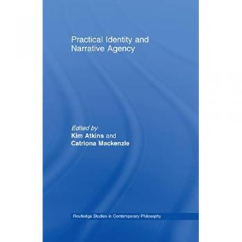 Practical Identity and Narrative Agency, Routledge Studies in Contemporary Philosophy