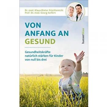 Von Anfang an gesund: Gesundheitskräfte natürlich stärken für Kinder von null bis drei