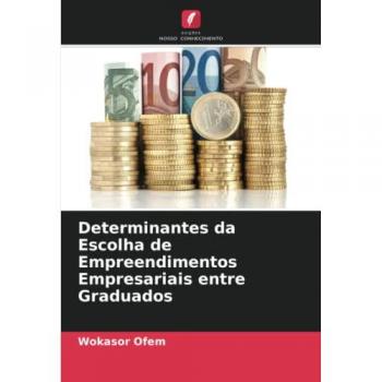 Determinantes da Escolha de Empreendimentos Empresariais entre Graduados