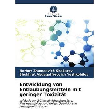 Entwicklung von Entlaubungsmitteln mit geringer Toxizität: auf Basis von 2-Chlorethylphosphonsäure, Magnesiumchlorat und einigen Guanidin