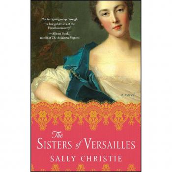 Sally Christie The Sisters Of Versailles: A Novel (The Mistresses Of Versailles Trilogy)