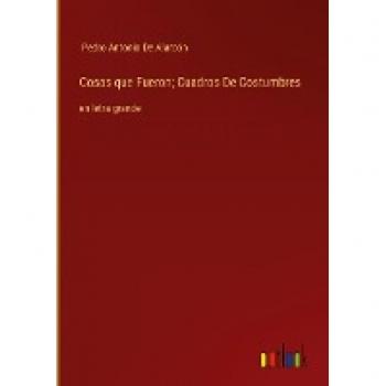Cosas que Fueron; Cuadros De Costumbres: en letra grande