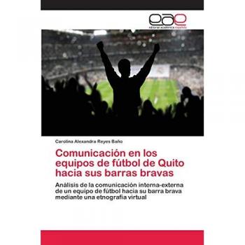 Comunicación en los equipos de fútbol de Quito hacia sus barras bravas: Análisis de la comunicación interna-externa de un equipo de fútbol hacia su barra brava mediante una etnografía virtual