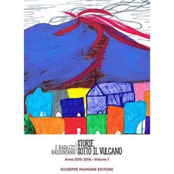 Storie sotto il vulcano. I ragazzi raccontano. Anno 2015-2016