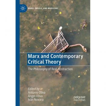 Marx and Contemporary Critical Theory: The Philosophy of Real Abstraction (Marx, Engels, and Marxisms)