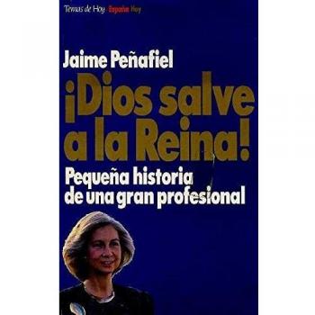 Jaime Peñafiel Dios Salve A La Reina ! (Coleccion Espa~na Hoy)