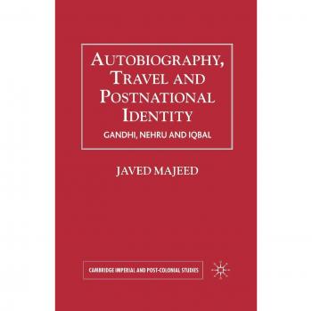 Autobiography, Travel and Postnational Identity: Gandhi, Nehru and Iqbal