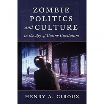 Zombie Politics and Culture in the Age of Casino Capitalism